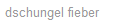dschungel fieber